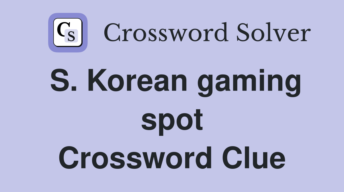 S Korean Gaming Spot Crossword Clue Answers Crossword Solver   S. Korean Gaming Spot